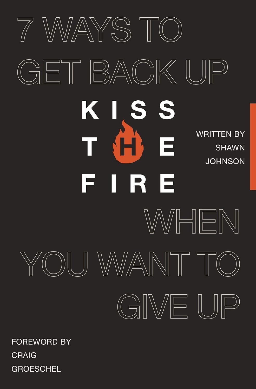 Kiss the Fire: 7 Ways to Get Back Up When You Want to Give Up - Image 2
